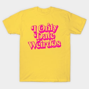 I Ony Date Weirdos T-Shirt